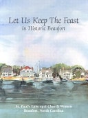 Let Us Keep the Feast: ...In Historic Beaufort