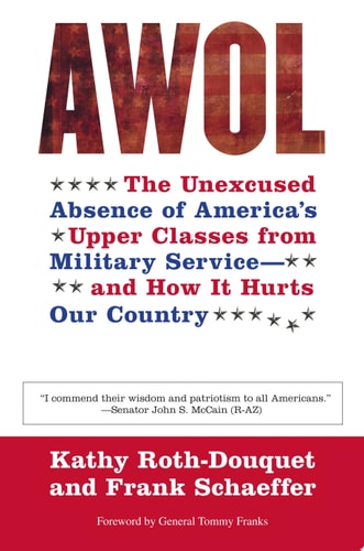 AWOL: The Unexcused Absence of America's Upper Classes from Military Service -- and How It Hurts Our Country