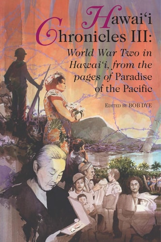 Hawaii Chronicles III: World War Two in Hawaii from the Pages of Paradise of the Pacific (Latitude 20 Books (Paperback))