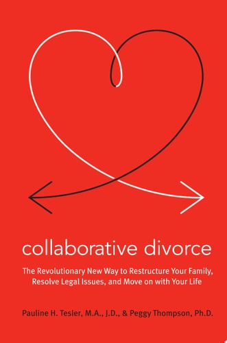 Collaborative Divorce: The Revolutionary New Way to Restructure Your Family, Resolve Legal Issues, and Move on with Your Life