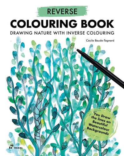Reverse Coloring Book: Drawing Nature with Inverse Colouring. You Draw the lines on Beautiful Watercolour Backgrounds