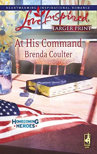 At His Command (Homecoming Heroes, Book 3) (Larger Print Love Inspired #460)