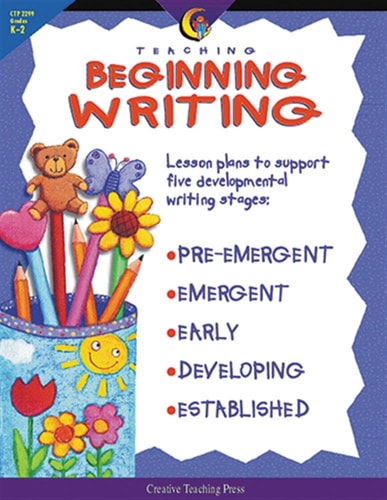 Teaching Beginning Writing: Lesson Plans to Support Five Developmental Writing Stages