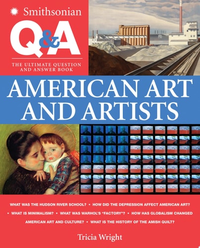 Smithsonian Q & A: American Art and Artists: The Ultimate Question & Answer Book