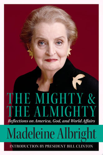 The Mighty and the Almighty: Reflections on America, God, and World Affairs