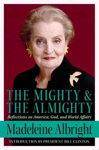 The Mighty and the Almighty: Reflections on America, God, and World Affairs