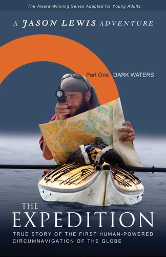 Dark Waters (Young Adult Adaptation): True story of the first human-powered circumnavigation of the Earth (The Expedition)