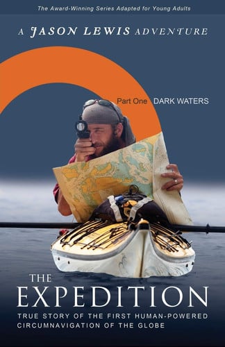 Dark Waters (Young Adult Adaptation): True story of the first human-powered circumnavigation of the Earth (The Expedition)