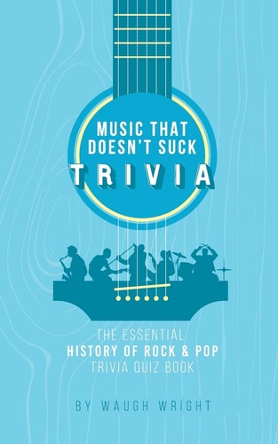 The Essential History of Rock & Pop Trivia Quiz Book (Music That Doesn't Suck)