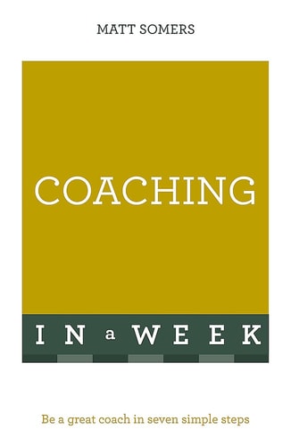 Successful Coaching in a Week: Teach Yourself