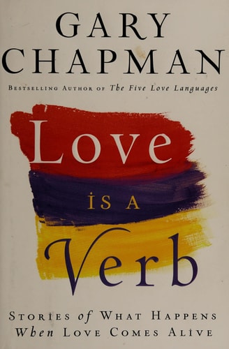 Love is a Verb: Stories of What Happens When Love Comes Alive