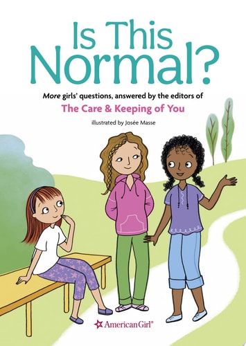 Is This Normal MORE Girls' Questions, Answered by the Editors of The Care & Keeping of You