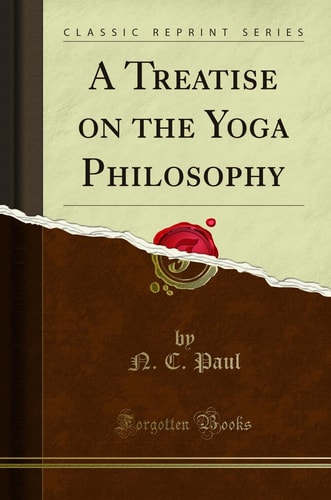 A Treatise on the Yoga Philosophy (Classic Reprint)