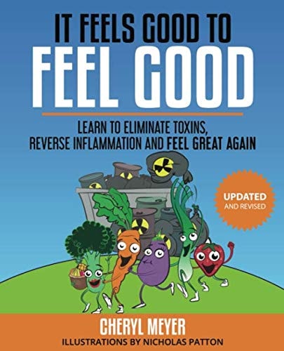 It Feels Good to Feel Good: Learn to eliminate toxins, reverse inflammation and feel great again