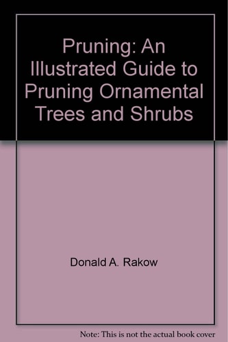 Pruning: An Illustrated Guide to Pruning Ornamental Trees and Shrubs