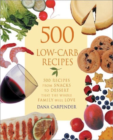 500 Low-Carb Recipes: 500 Recipes, from Snacks to Dessert, That the Whole Family Will Love
