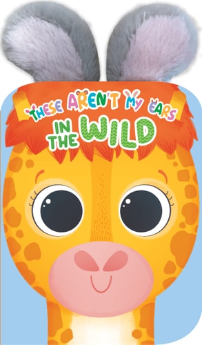 These Aren't My Ears - In the Wild - Children's Sensory Touch and Feel Crinkly Ear Board Book