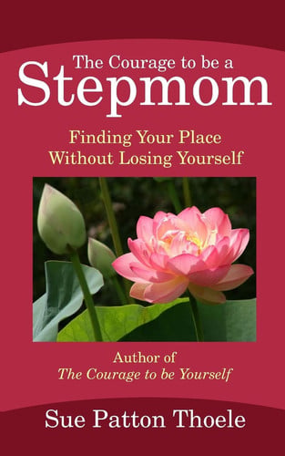 The Courage To Be A Stepmom: Finding Your Place Without Losing Yourself