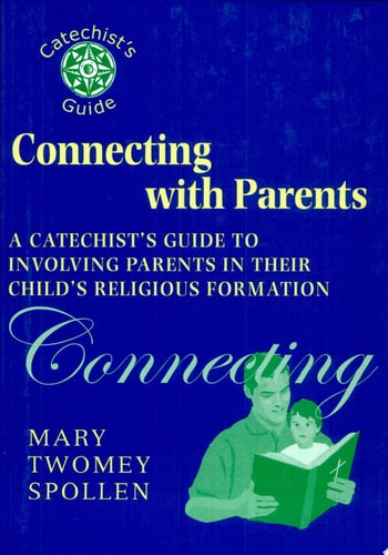 Connecting with Parents: A Catechist's Guide to Involving Parents in Their Child's Religious Formation (Catechist's Guides)