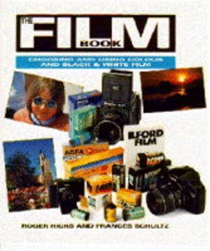 The Film Book: Choosing and Using Colour and Black & White Film