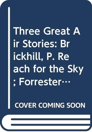 Three Great Air Stories: Brickhill, P. Reach for the Sky; Forrester, L. Skymen; Hay, D. Man in the Hot Seat