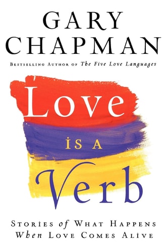 Love is a Verb: Stories Of What Happens When Love Comes Alive