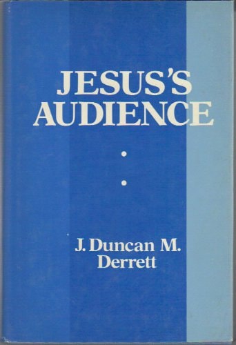 Jesus's Audience: The Social and Psychological Environment in which He Worked: Prolegomena to a Restatement of the Teaching of Jesus (Lectures at Newquay 1971)