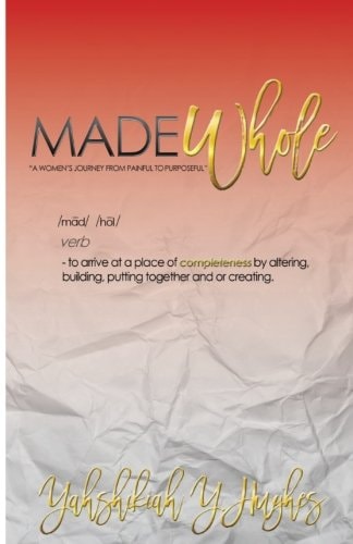 Made Whole: A Woman's Journey from Painful to Powerful