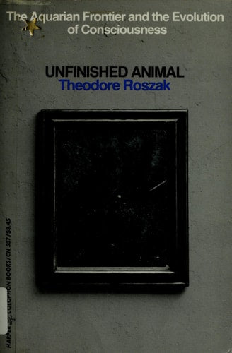 Unfinished Animal: The Aquarian Frontier and the Evolution of Consciousness