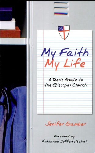My Faith, My Life: A Teen's Guide to the Episcopal Church