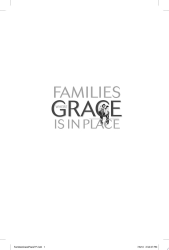 Families Where Grace Is in Place: Building A Home Free Of Manipulation, Legalism, And Shame
