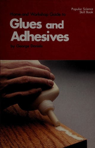 Home and workshop guide to glues and adhesives (Popular science skill book)
