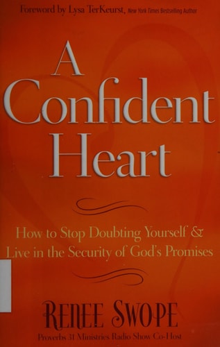 A Confident Heart: How to Stop Doubting Yourself and Live in the Security of God?s Promises