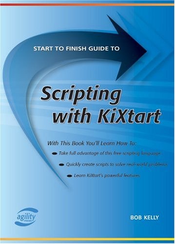Start To Finish Guide To Scripting With Kixtart (Start to Finish Guides (Agility Press))