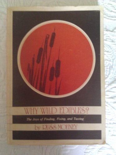 Why wild edibles?: The joys of finding, fixing, and tasting west of the Rockies