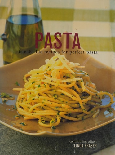 Pasta: Irresitible Recipes for Perfect Pasta