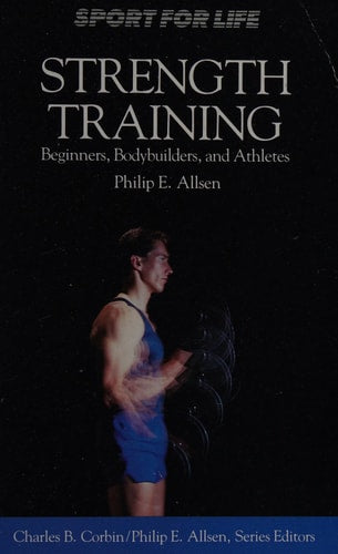 Strength Training: Beginners, Bodybuilders, and Athletes (Sport for Life)