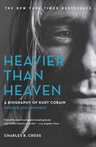 Heavier Than Heaven A Biography of Kurt Cobain