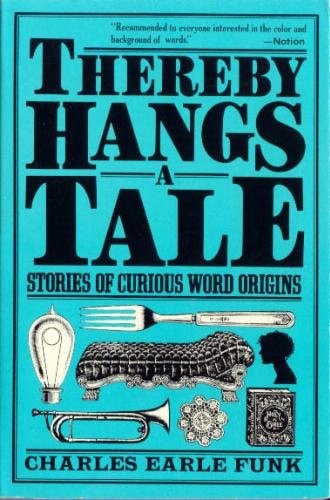Thereby Hangs a Tale: Stories of Curious Word Origins (Harper Colophon Books)