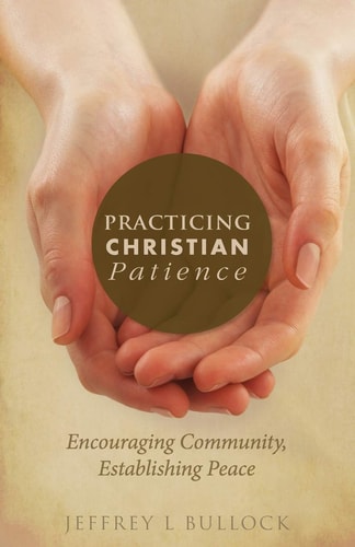 Practicing Christian Patience: Encouraging Community, Establishing Peace