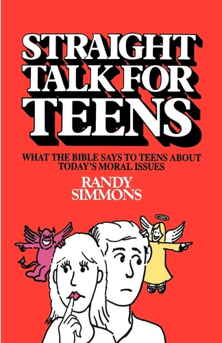 Straight Talk for Teens : What the Bible Says to Teens About Today's Moral...