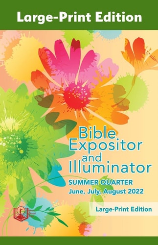 Family Made Company Bible Expositor and Illuminator Large-Print Edition Summer (June-Aug) 2022 Quarter Sunday School Curriculum.