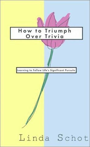 How to Triumph Over Trivia: Learning to Follow Life's Significant Pursuits