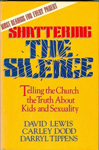 Shattering the Silence: Telling the Church the Truth about Kids & Sexuality