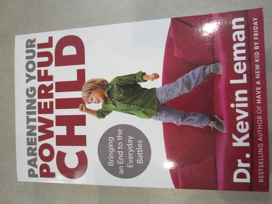 Parenting Your Powerful Child: Bringing an End to the Everyday Battles