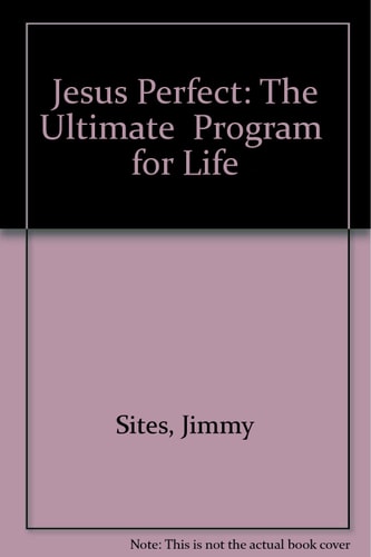 Jesus Perfect: The Ultimate "Program" for Life