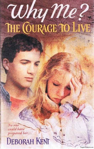 Why Me? The Courage to Live (Why Me? Series, Volume 1)
