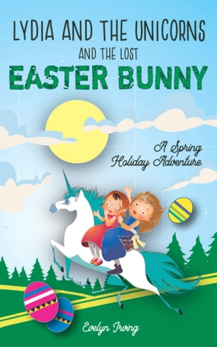Lydia and the Unicorns and the Lost Easter Bunny: An Easter Bunny Chapter Book for Kids