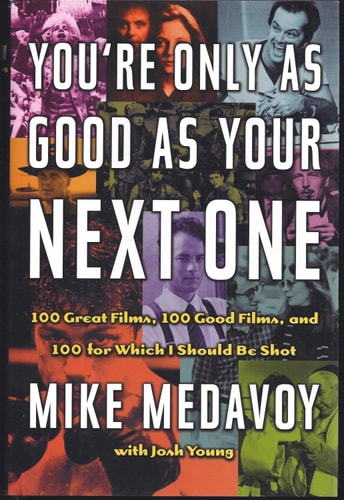 You're Only as Good as Your Next One: 100 Great Films, 100 Good Films, and 100 for Which I Should Be Shot