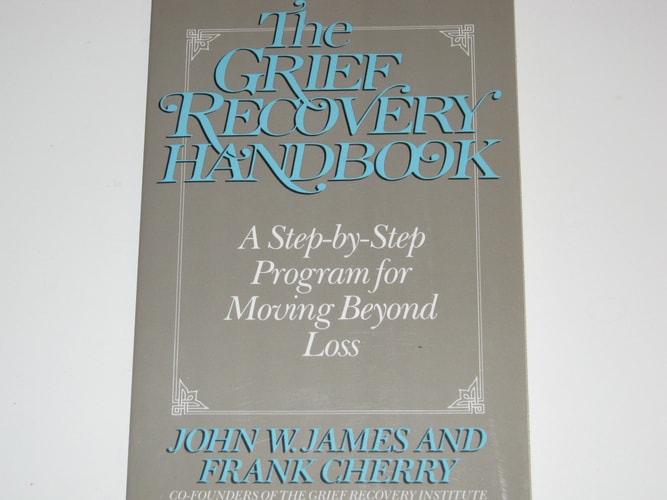 The Grief Recovery Handbook: A Step-by-Step Program for Moving Beyond Loss